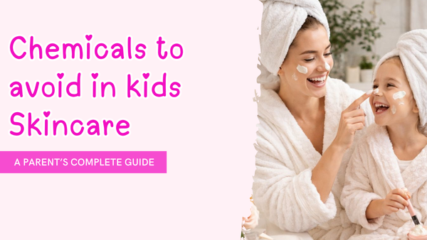 10 Harmful Chemicals to Avoid in Kids Skincare | A Parent’s Guide