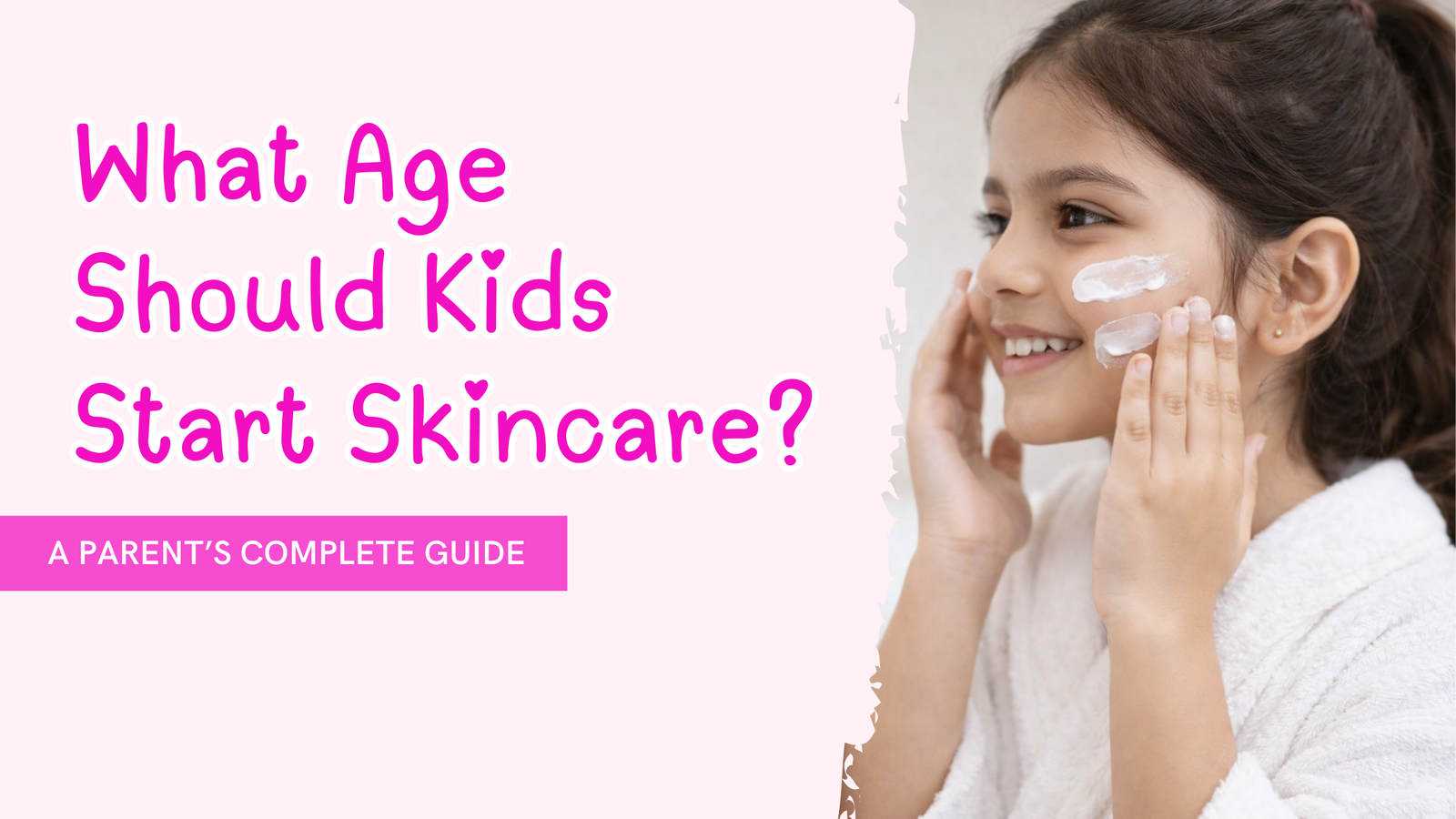 What Age Should Kids Start Skincare? A Parent’s Complete Guide
